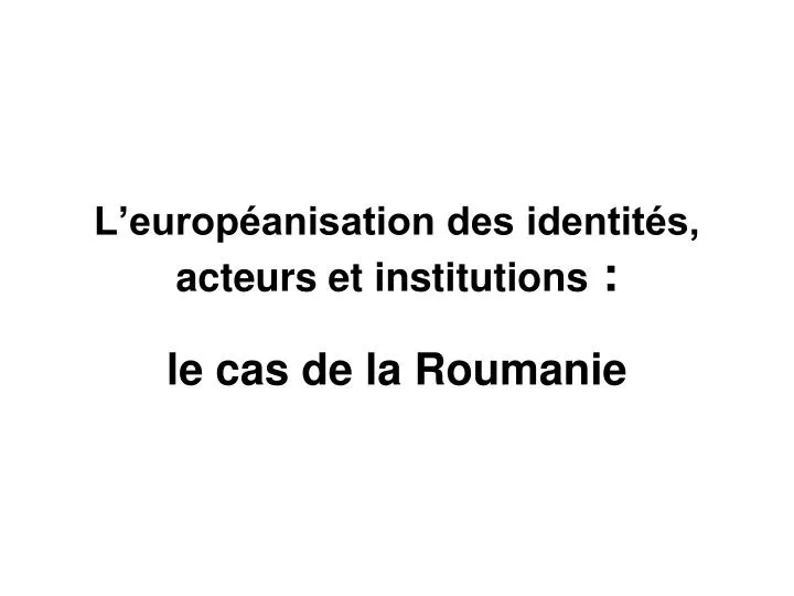 l europ anisation des identit s acteurs et institutions