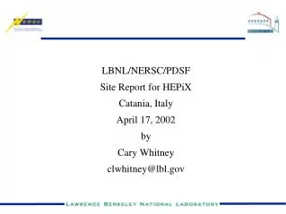 LBNL/NERSC/PDSF Site Report for HEPiX Catania, Italy April 17, 2002 by Cary Whitney