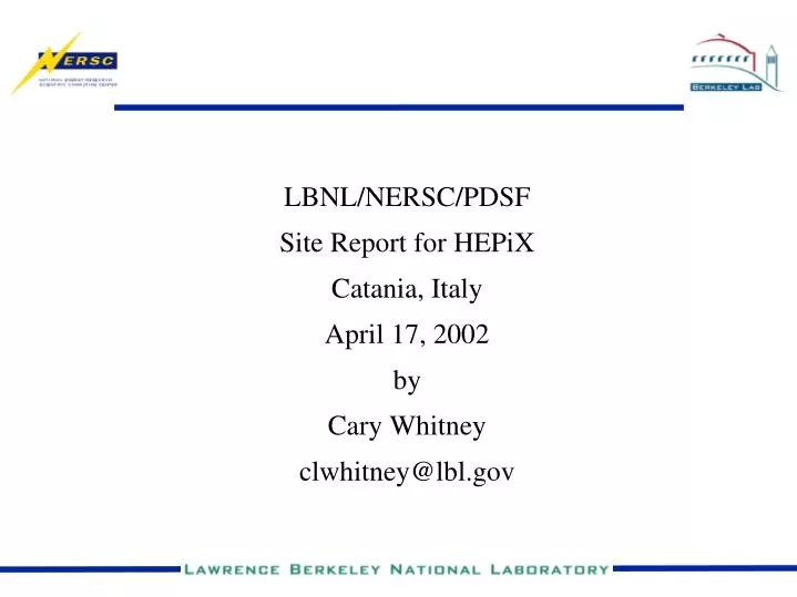 lbnl nersc pdsf site report for hepix catania italy april 17 2002 by cary whitney clwhitney@lbl gov