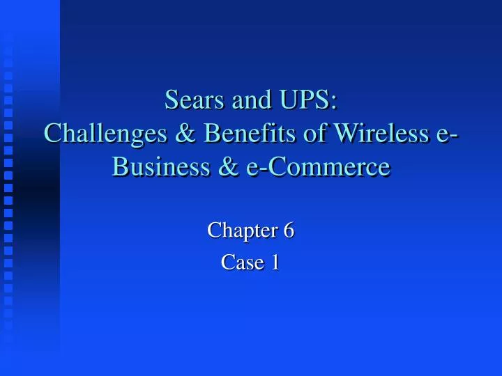 sears and ups challenges benefits of wireless e business e commerce
