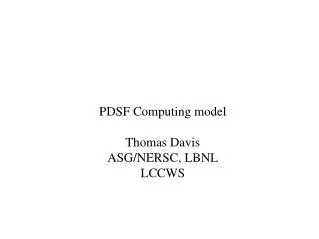 PDSF Computing model Thomas Davis ASG/NERSC, LBNL LCCWS