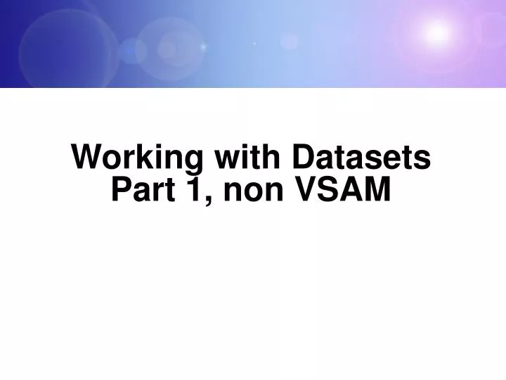 working with datasets part 1 non vsam