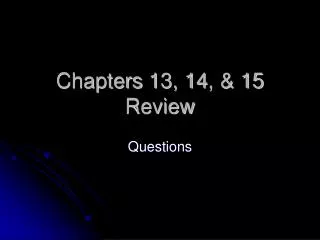 Chapters 13, 14, &amp; 15 Review