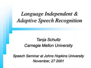 Language Independent &amp; Adaptive Speech Recognition