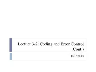 Lecture 3-2: Coding and Error Control (Cont.)