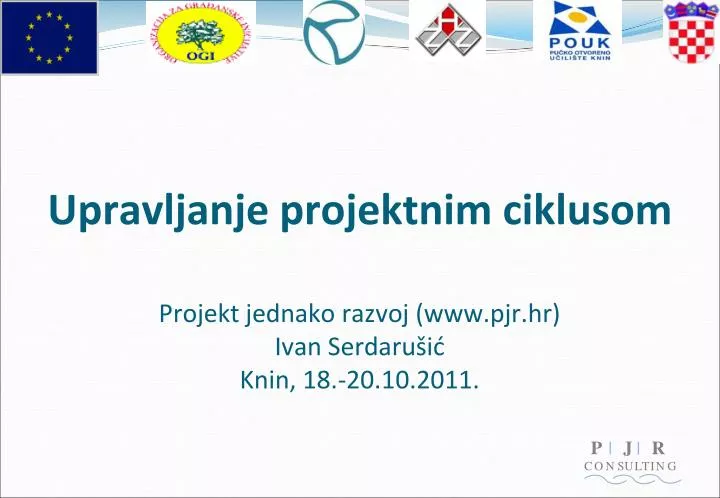 upravljanje projektnim ciklusom projekt jednako razvoj www pjr hr ivan serdaru i knin 18 20 10 2011