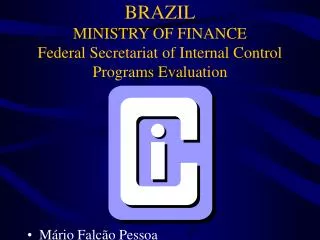 BRAZIL MINISTRY OF FINANCE Federal Secretariat of Internal Control Programs Evaluation
