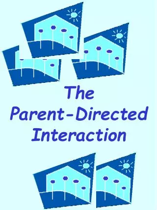 The Parent-Directed Interaction