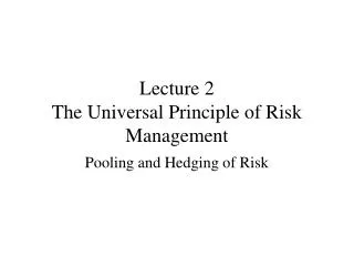 Lecture 2 The Universal Principle of Risk Management