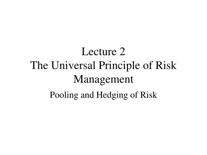 lecture 2 the universal principle of risk management