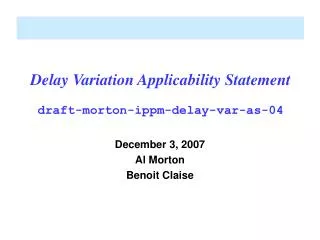Delay Variation Applicability Statement draft-morton-ippm-delay-var-as-04