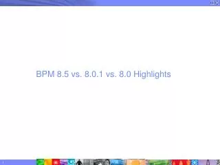 BPM 8.5 vs. 8.0.1 vs. 8.0 Highlights