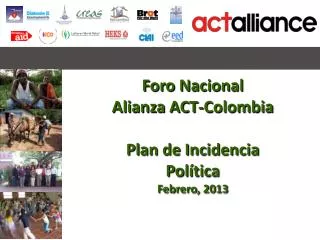 Foro Nacional Alianza ACT-Colombia Plan de Incidencia Política Febrero, 2013