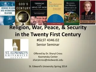 Religion, War, Peace, &amp; Security in the Twenty First Century #GLST 4346.02 Senior Seminar