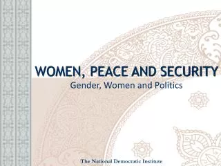 WOMEN, PEACE AND SECURITY Gender, Women and Politics