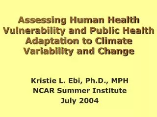 Kristie L. Ebi, Ph.D., MPH NCAR Summer Institute July 2004