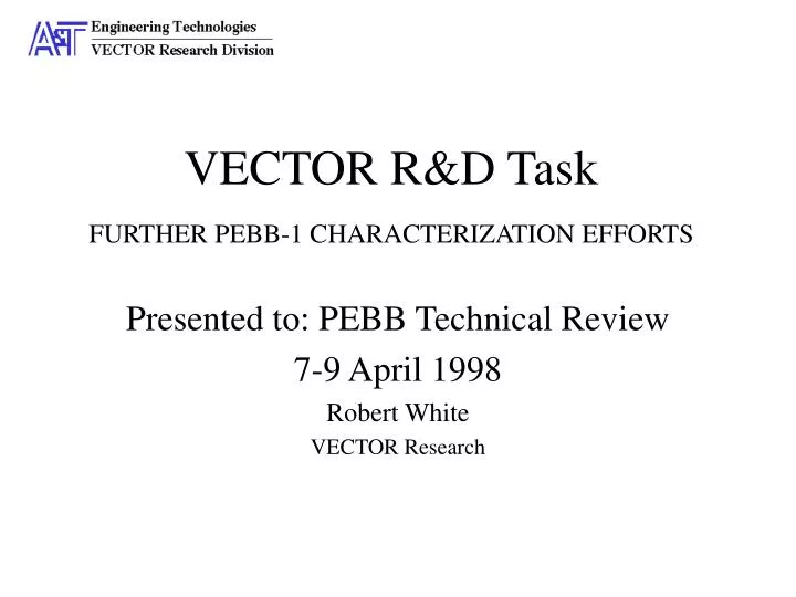 vector r d task further pebb 1 characterization efforts
