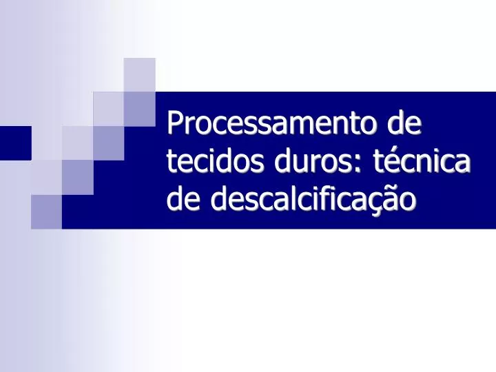 processamento de tecidos duros t cnica de descalcifica o