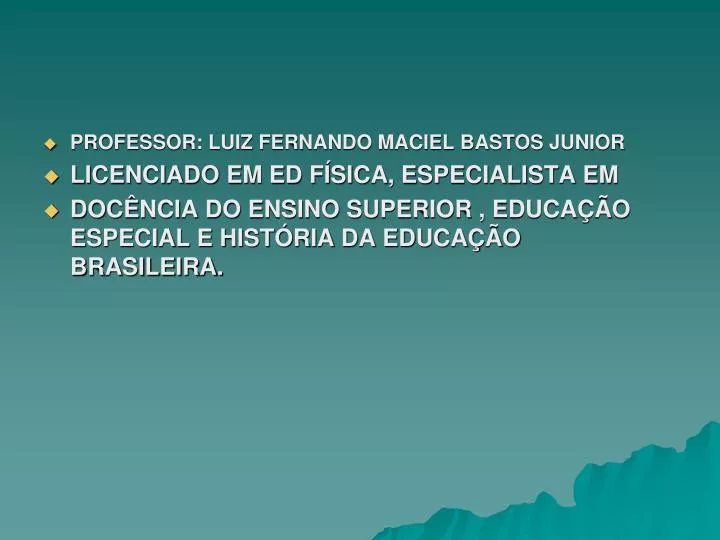 PPT - PROFESSOR: LUIZ FERNANDO MACIEL BASTOS JUNIOR LICENCIADO EM ED  FÍSICA, ESPECIALISTA EM PowerPoint Presentation - ID:4577099