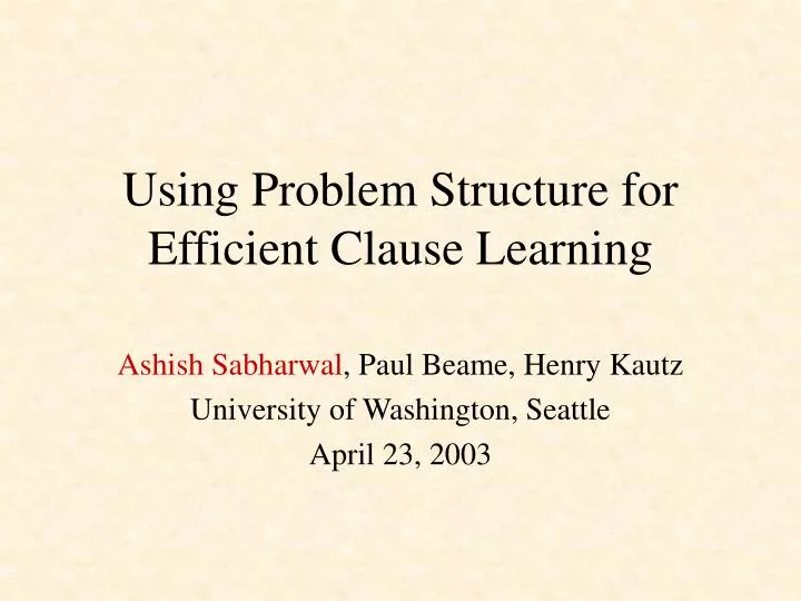 using problem structure for efficient clause learning