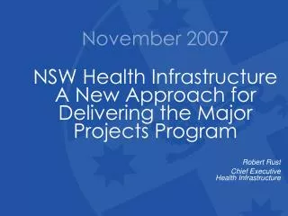 November 2007 NSW Health Infrastructure A New Approach for Delivering the Major Projects Program