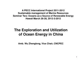 The Exploration and Utilization of Ocean Energy in China Amb. Wu Zhenglong, Vice Chair, CNCPEC