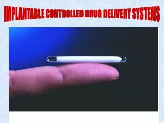 IMPLANTABLE CONTROLLED DRUG DELIVERY SYSTEMS