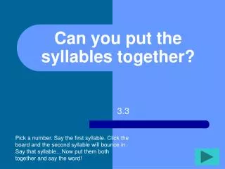 Can you put the syllables together?