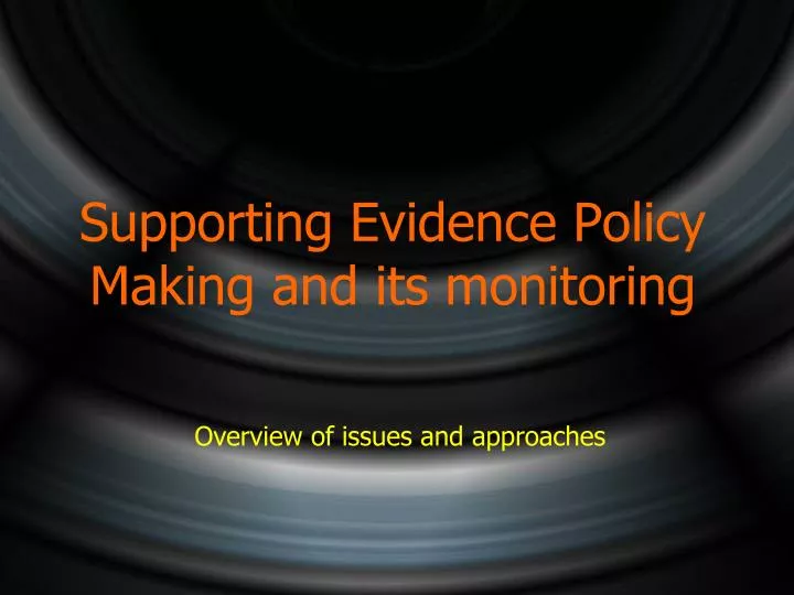 supporting evidence policy making and its monitoring