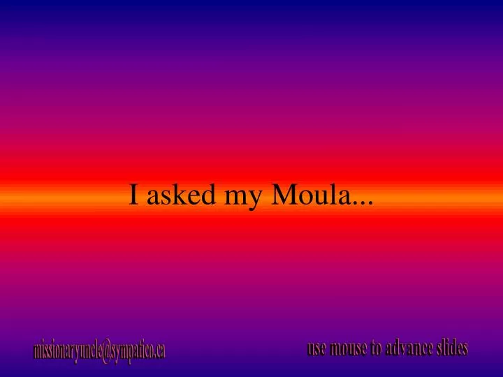 i asked my moula