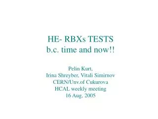HE- RBXs TESTS b.c. time and now!! Pelin Kurt, Irina Shreyber, Vitali Simirnov
