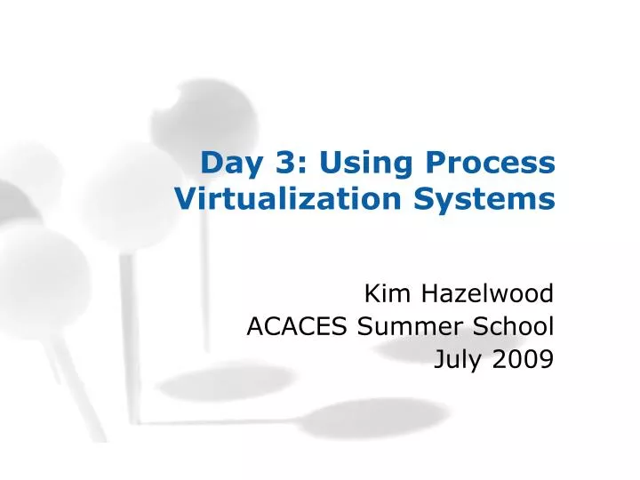 day 3 using process virtualization systems