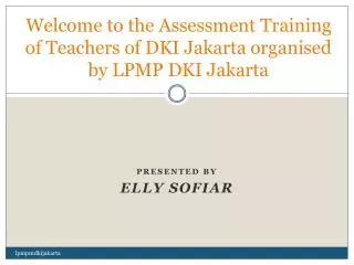 welcome to the assessment training of teachers of dki jakarta organised by lpmp dki jakarta