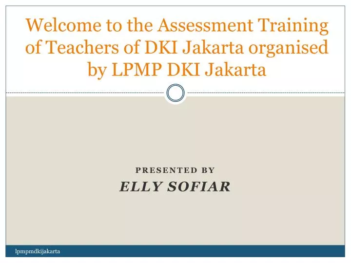 welcome to the assessment training of teachers of dki jakarta organised by lpmp dki jakarta