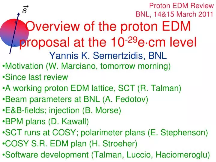 overview of the proton edm proposal at the 10 29 e cm level yannis k semertzidis bnl