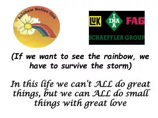 (If we want to see the rainbow, we have to survive the storm)