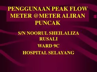 PENGGUNAAN PEAK FLOW METER @METER ALIRAN PUNCAK