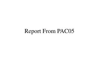 Report From PAC05