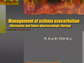 Management of asthma exacerbation - Alternative and future pharmacologic therapy