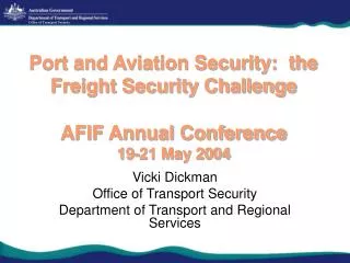 Port and Aviation Security: the Freight Security Challenge AFIF Annual Conference 19-21 May 2004
