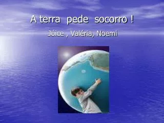 a terra pede socorro