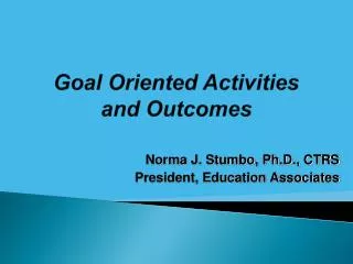 Goal Oriented Activities and Outcomes