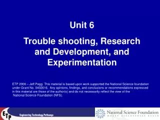 Unit 6 Trouble shooting, Research and Development, and Experimentation