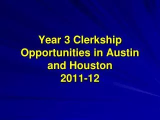 Year 3 Clerkship Opportunities in Austin and Houston 2011-12