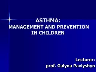 ASTHMA : MANAGEMENT A ND PREVENTION IN CHILDREN