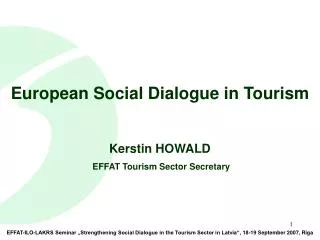 European Social Dialogue in Tourism Kerstin HOWALD EFFAT Tourism Sector Secretary
