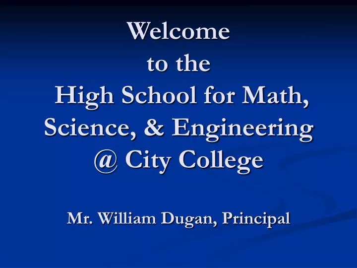 welcome to the high school for math science engineering @ city college mr william dugan principal