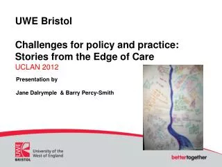 UWE Bristol Challenges for policy and practice: Stories from the Edge of Care UCLAN 2012