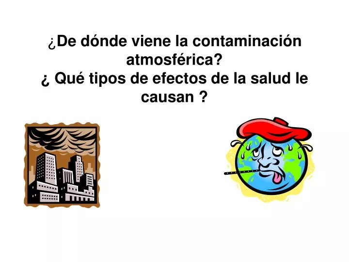 de d nde viene la contaminaci n atmosf rica qu tipos de efectos de la salud le causan