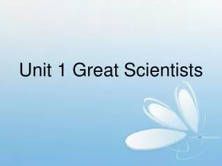 Unit 1 Great Scientists